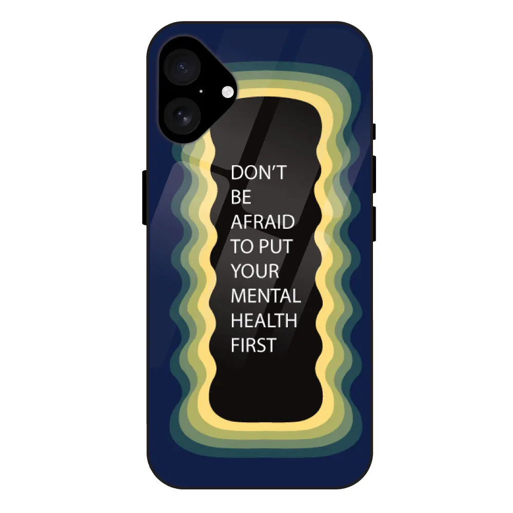 ''Don't be Afraid To Put Your Mental Health First' - Dark Blue Glass Case For Apple iPhone 16 Plus