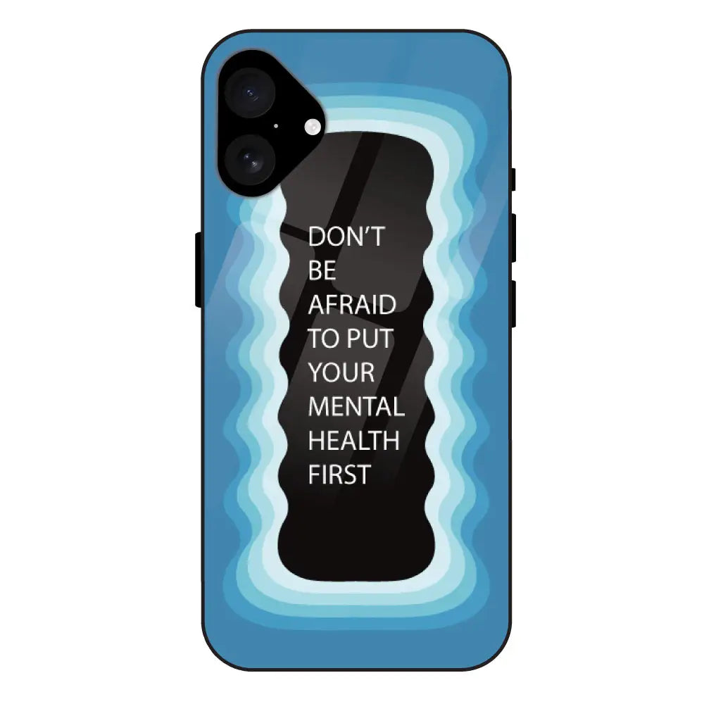 ''Don't be Afraid To Put Your Mental Health First' - Blue Glass Case For Apple iPhone 16 Plus