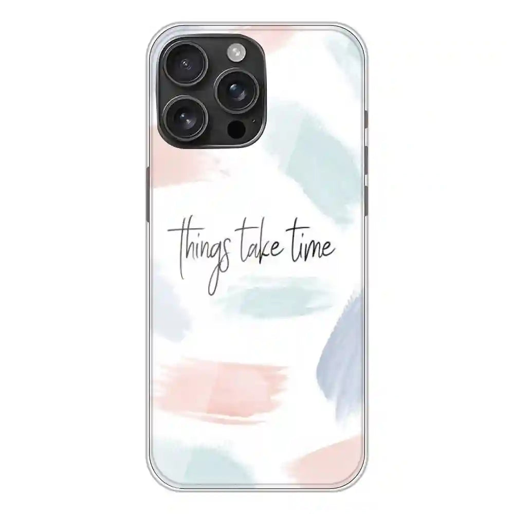 Things Take Time - Printed Silicone Case For Apple iPhone 16 Pro Max