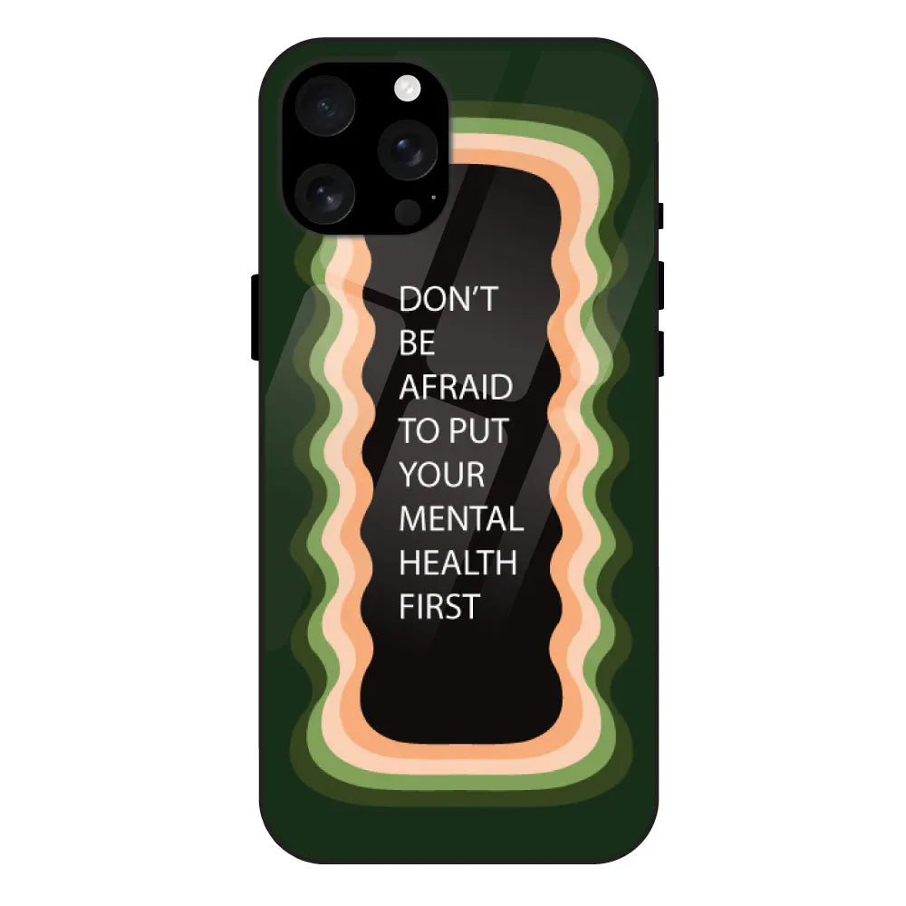 ''Don't be Afraid To Put Your Mental Health First' - Olive Green Glass Case For Apple iPhone 16 Pro Max