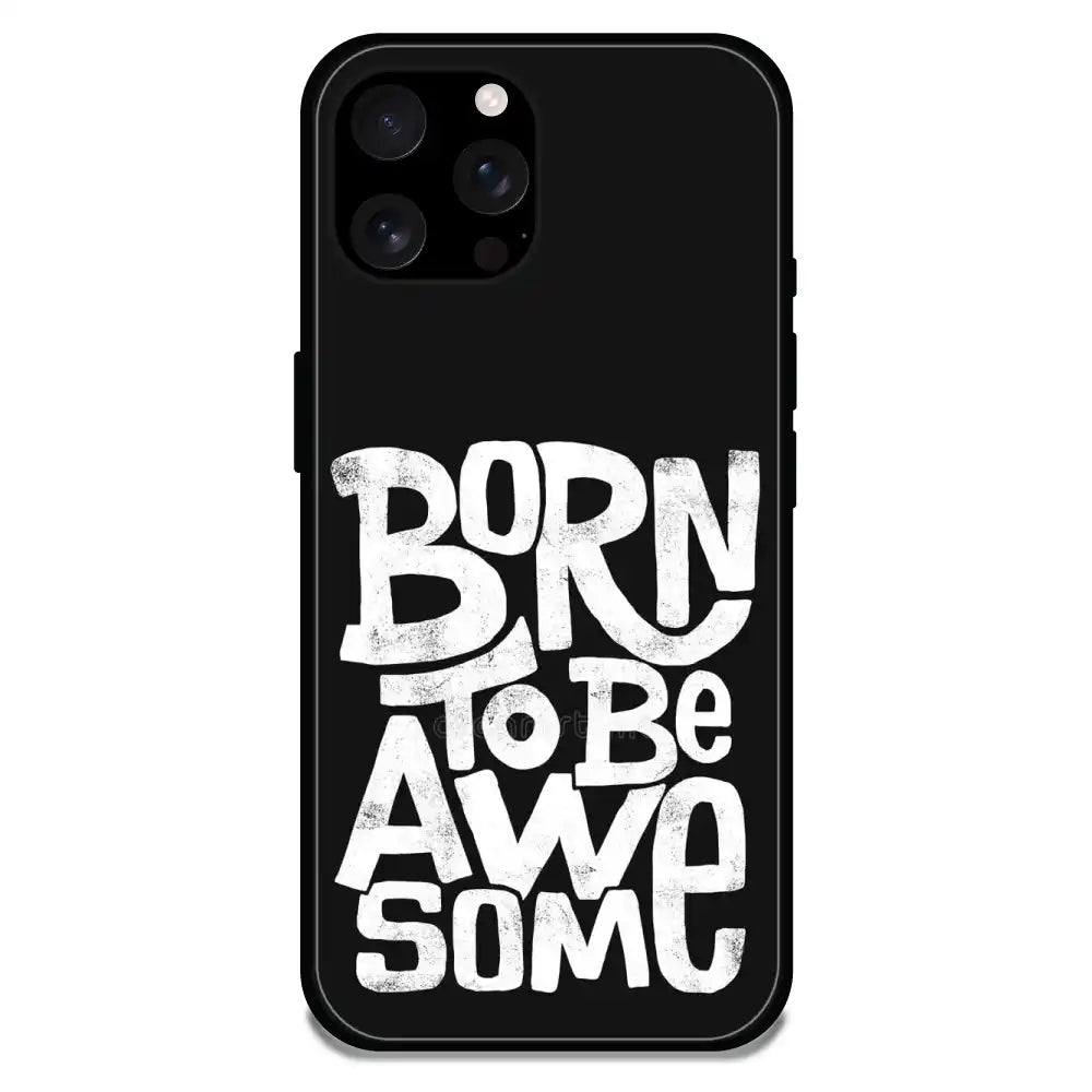 Born To Be Awesome - Glossy Metal Silicone Case For Apple iPhone Models