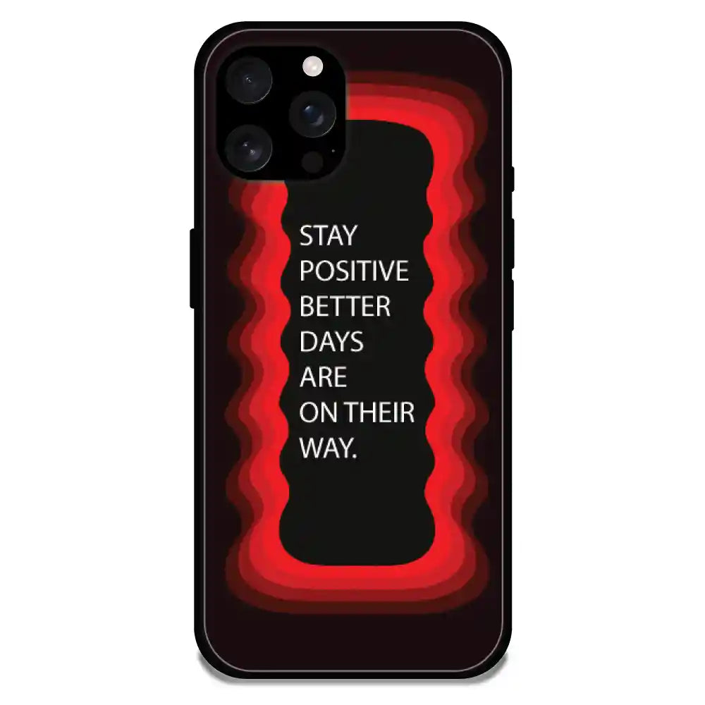'Stay Positive, Better Days Are On Their Way' Red - Glossy Metal Silicone Case For Apple iPhone 16 Pro Max