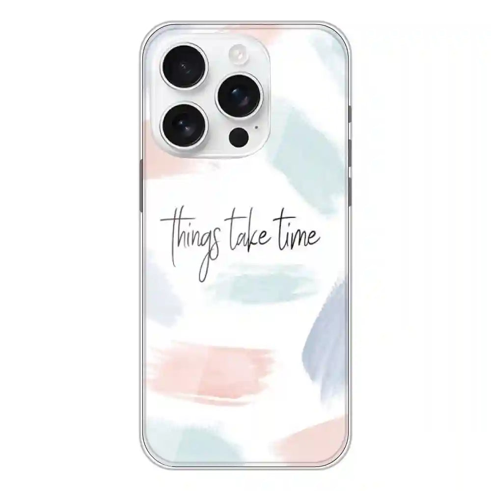 Things Take Time - Printed Silicone Case For Apple iPhone 16 Pro