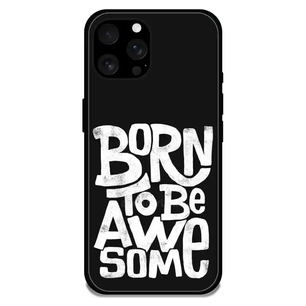 Born To Be Awesome - Glossy Metal Silicone Case For Apple iPhone Models