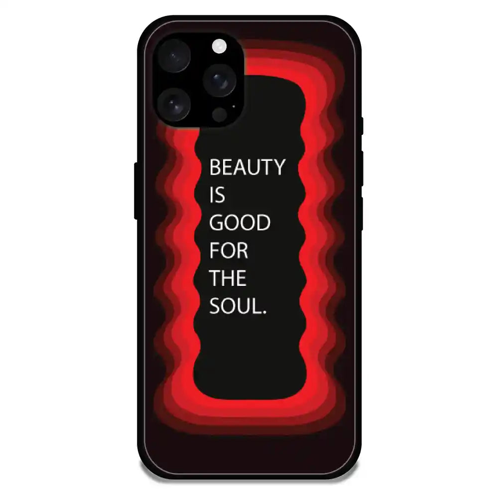 'Beauty Is Good For The Soul' - Armor Case For Apple iPhone Models Iphone 16 Pro