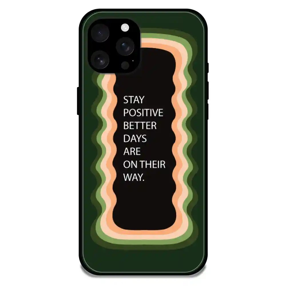'Stay Positive, Better Days Are On Their Way' Olive Green - Glossy Metal Silicone Case For Apple iPhone 16 Pro