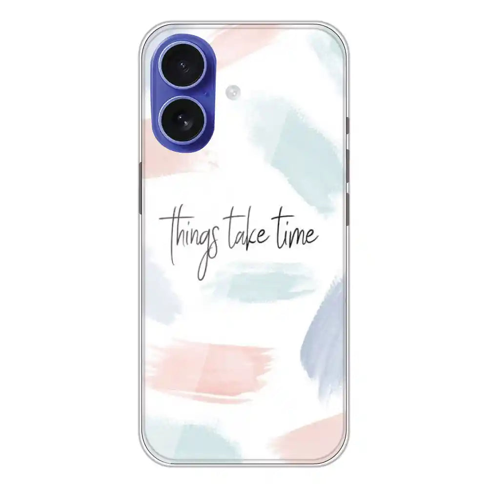 Things Take Time - Printed Silicone Case For Apple iPhone 16