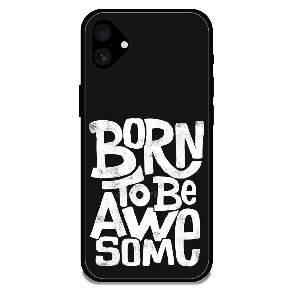Born To Be Awesome - Glossy Metal Silicone Case For Apple iPhone Models