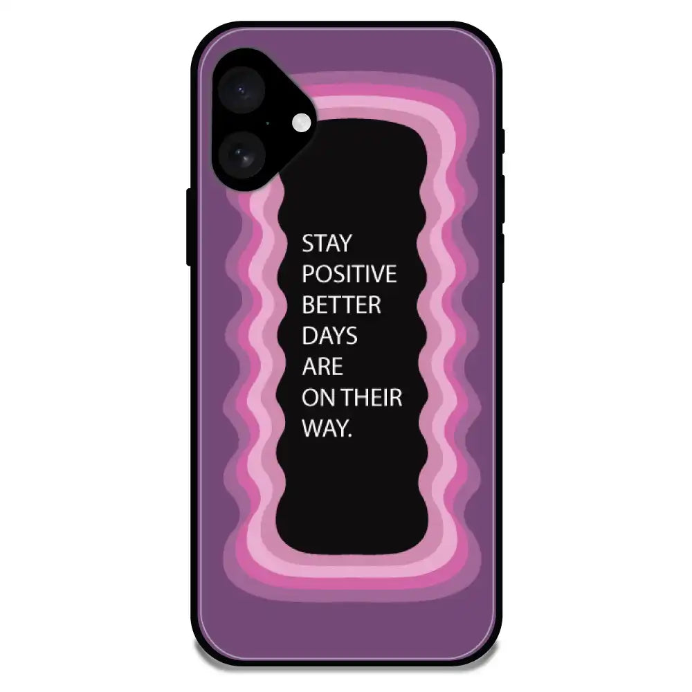 'Stay Positive, Better Days Are On Their Way' Pink - Glossy Metal Silicone Case For Apple iPhone 16