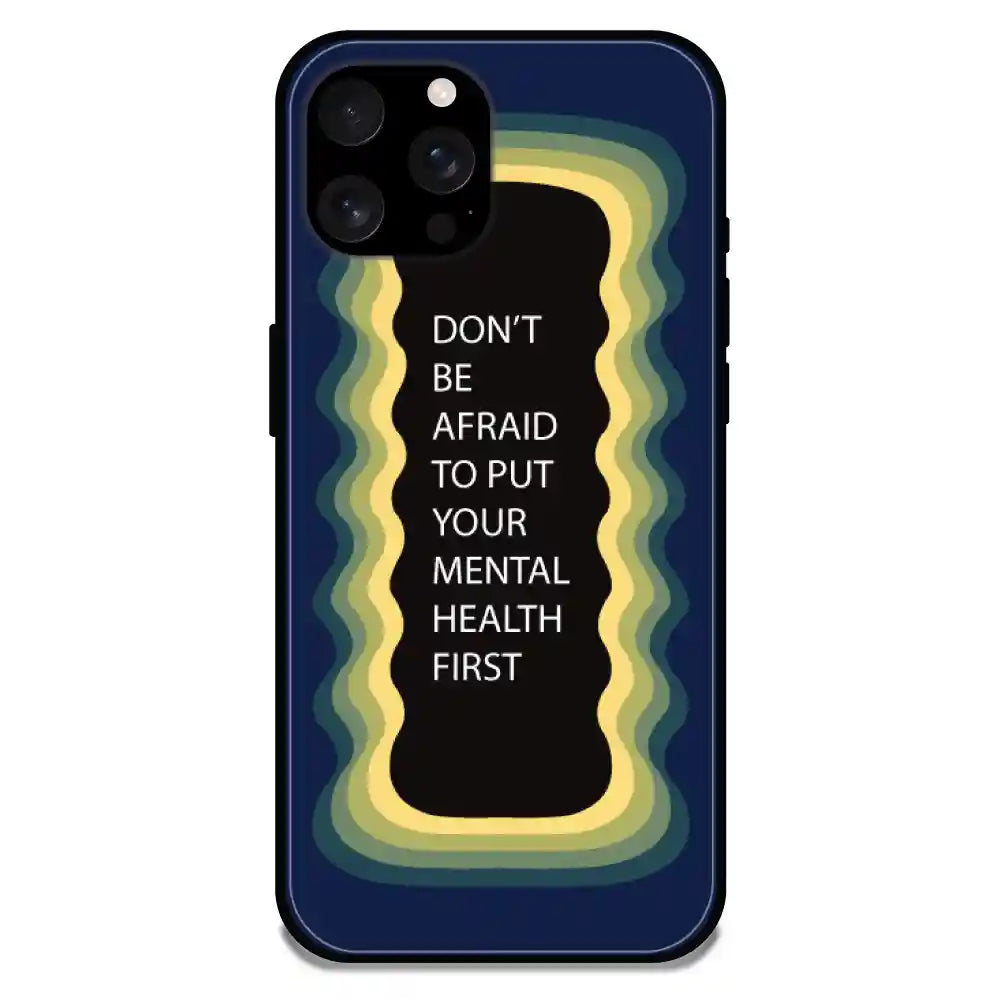 'Don't be Afraid To Put Your Mental Health First' Dark Blue - Glossy Metal Silicone Case For Apple iPhone Models Apple iPhone 16 Pro Max