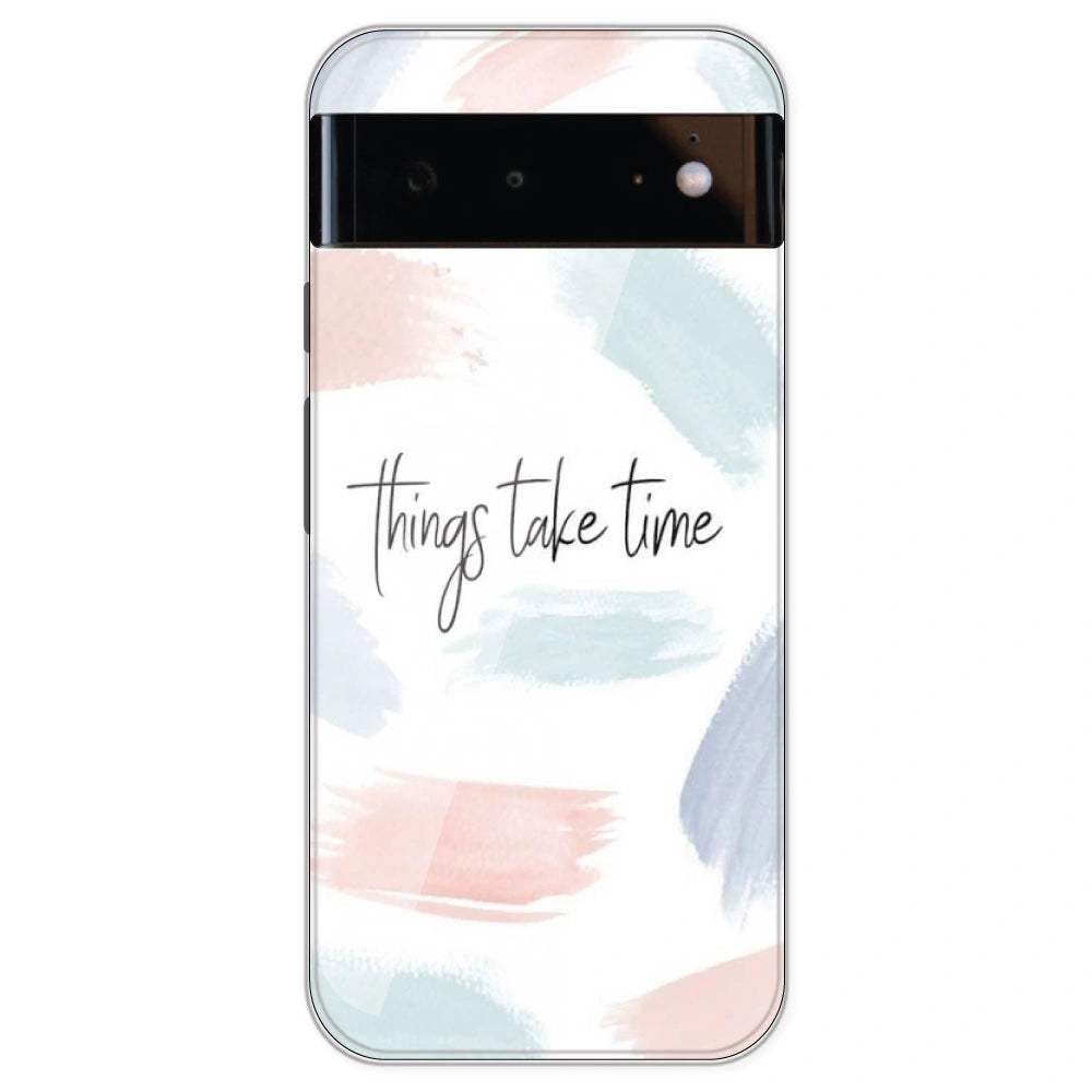 Things Take Time - Printed Silicone Case For Google Pixel 6