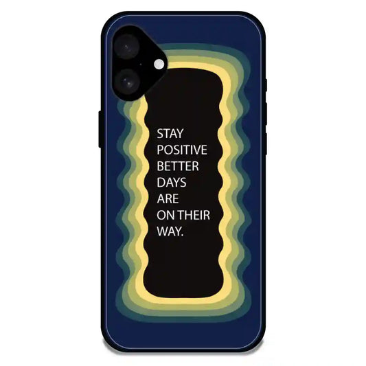 'Stay Positive, Better Days Are On Their Way' Dark Blue - Glossy Metal Silicone Case For Apple iPhone Models