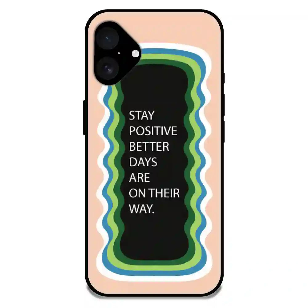 'Stay Positive, Better Days Are On Their Way' Peach - Glossy Metal Silicone Case For Apple iPhone 16 Plus