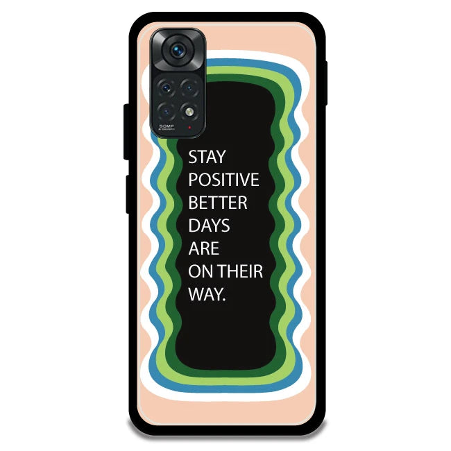 'Stay Positive, Better Days Are On Their Way' - Armor Case For Redmi Models 11 4g
