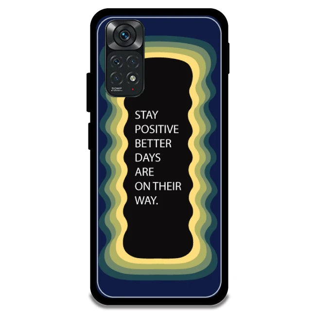'Stay Positive, Better Days Are On Their Way' - Armor Case For Redmi Models 11 4g