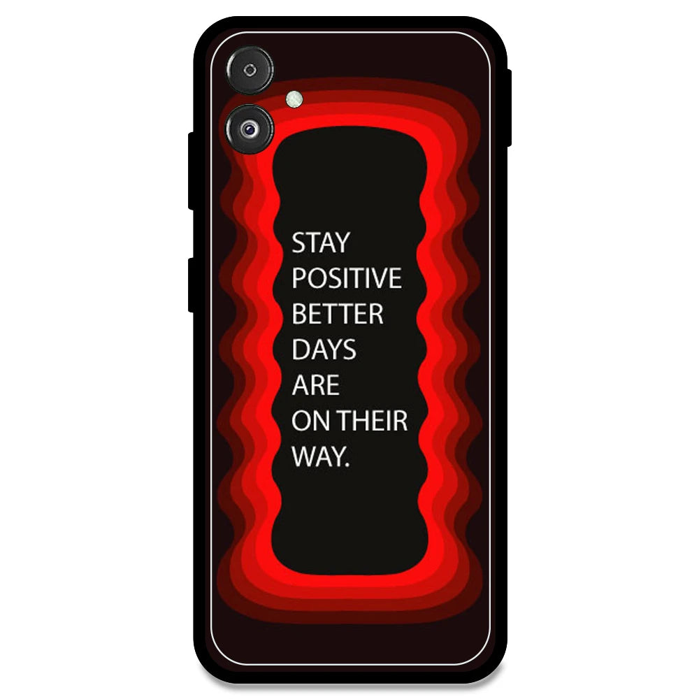 'Stay Positive, Better Days Are On Their Way' - Red Armor Case For Samsung Models Samsung F14 5G