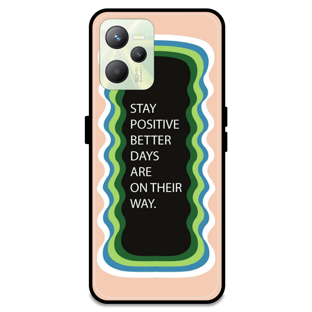 'Stay Positive, Better Days Are On Their Way' - Peach Armor Case For Realme Models Realme C35