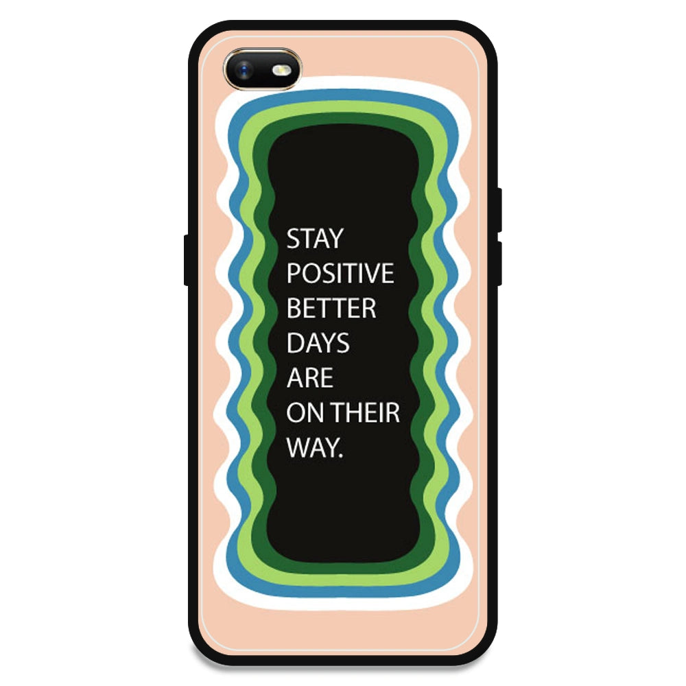 'Stay Positive, Better Days Are On Their Way' - Peach Armor Case For Oppo Models Oppo A1K