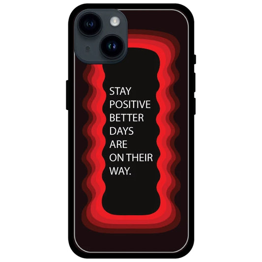 'Stay Positive, Better Days Are On Their Way' Red - Glossy Metal Silicone Case For Apple iPhone Models Apple iPhone 15