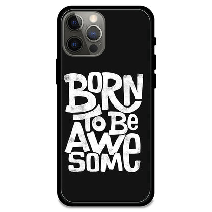  Born To Be Awesome - Glossy Metal Silicone Case For Apple iPhone Models - Apple iPhone 12 pro