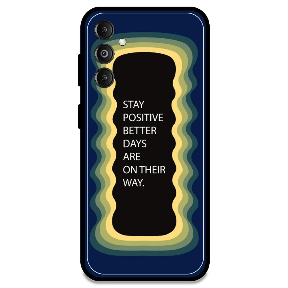 'Stay Positive, Better Days Are On Their Way' - Dark Blue Armor Case For Samsung Models Samsung M14 5G