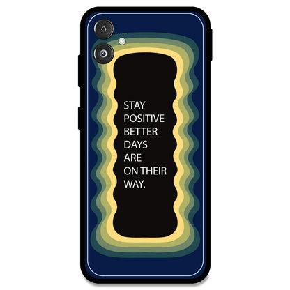 'Stay Positive, Better Days Are On Their Way' - Dark Blue Armor Case For Samsung Models Samsung F14 5G