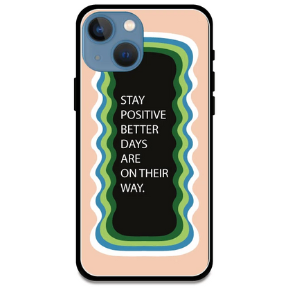 'Stay Positive, Better Days Are On Their Way' Peach - Glossy Metal Silicone Case For Apple iPhone 13 Mini