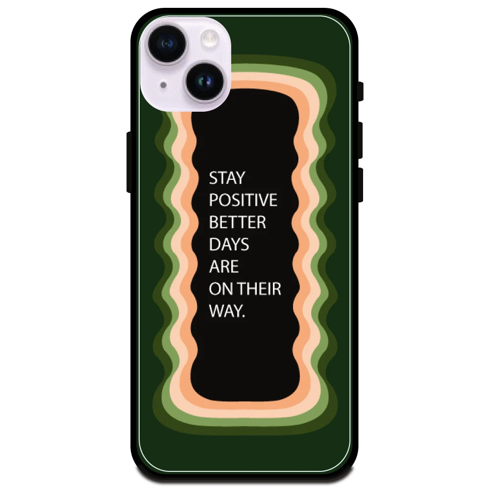 'Stay Positive, Better Days Are On Their Way' Olive Green - Glossy Metal Silicone Case For Apple iPhone Models