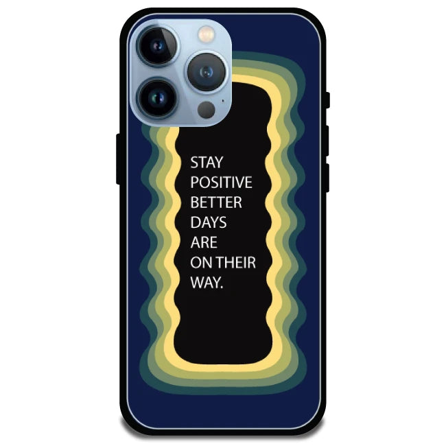 'Stay Positive, Better Days Are On Their Way' Dark Blue - Glossy Metal Silicone Case For Apple iPhone Models