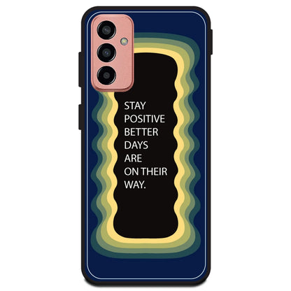 'Stay Positive, Better Days Are On Their Way' - Dark Blue Armor Case For Samsung Models Samsung M13