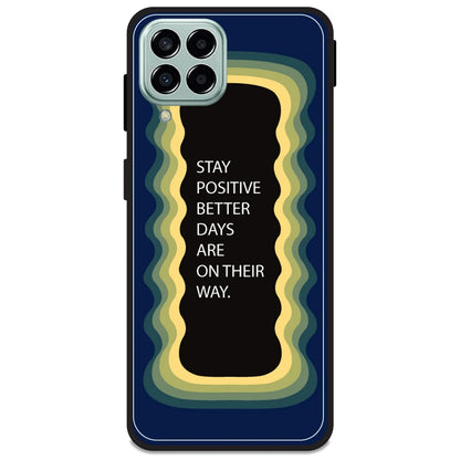 'Stay Positive, Better Days Are On Their Way' - Dark Blue Armor Case For Samsung Models Samsung M33 5G