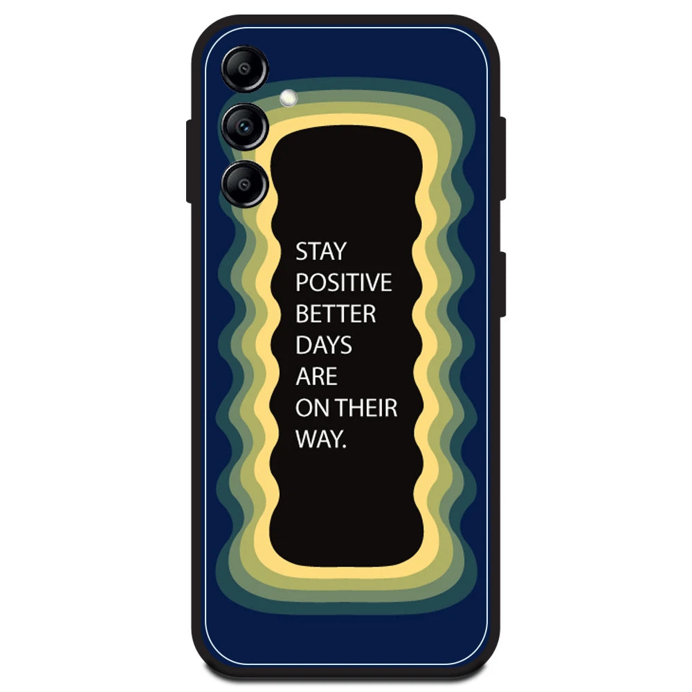 'Stay Positive, Better Days Are On Their Way' - Dark Blue Armor Case For Samsung Models Samsung A14 5G