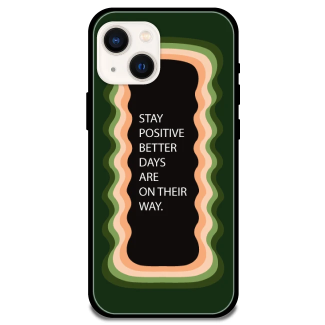 'Stay Positive, Better Days Are On Their Way' Olive Green - Glossy Metal Silicone Case For Apple iPhone Models