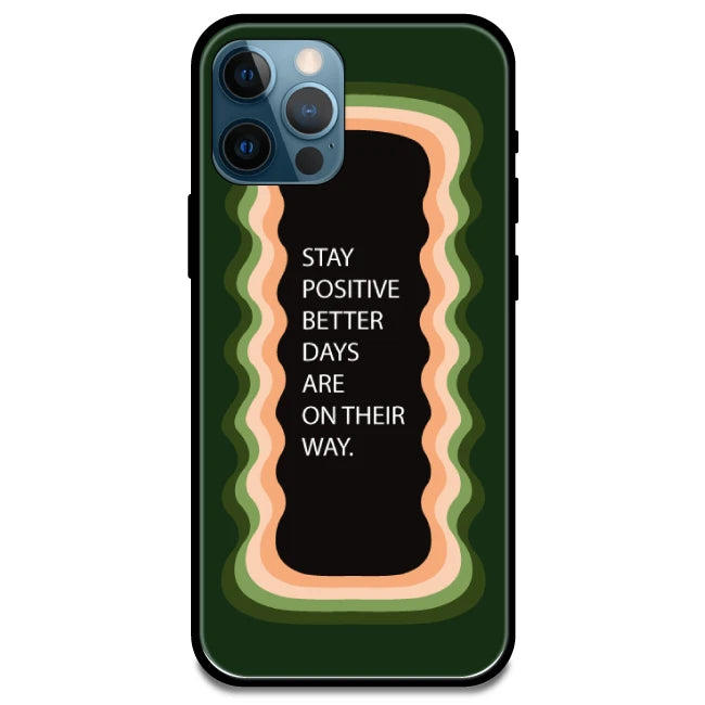 'Stay Positive, Better Days Are On Their Way' Olive Green - Glossy Metal Silicone Case For Apple iPhone Models