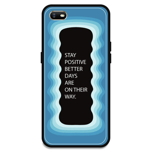 'Stay Positive, Better Days Are On Their Way' - Blue Armor Case For Oppo Models Oppo A1K
