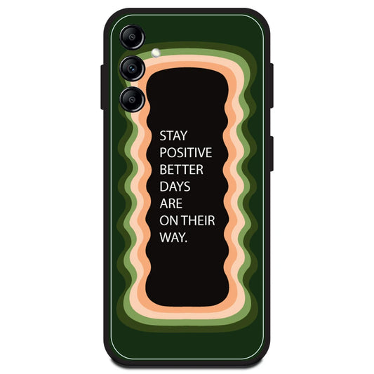 'Stay Positive, Better Days Are On Their Way' - Olive Green Armor Case For Samsung Models Samsung A14 5G