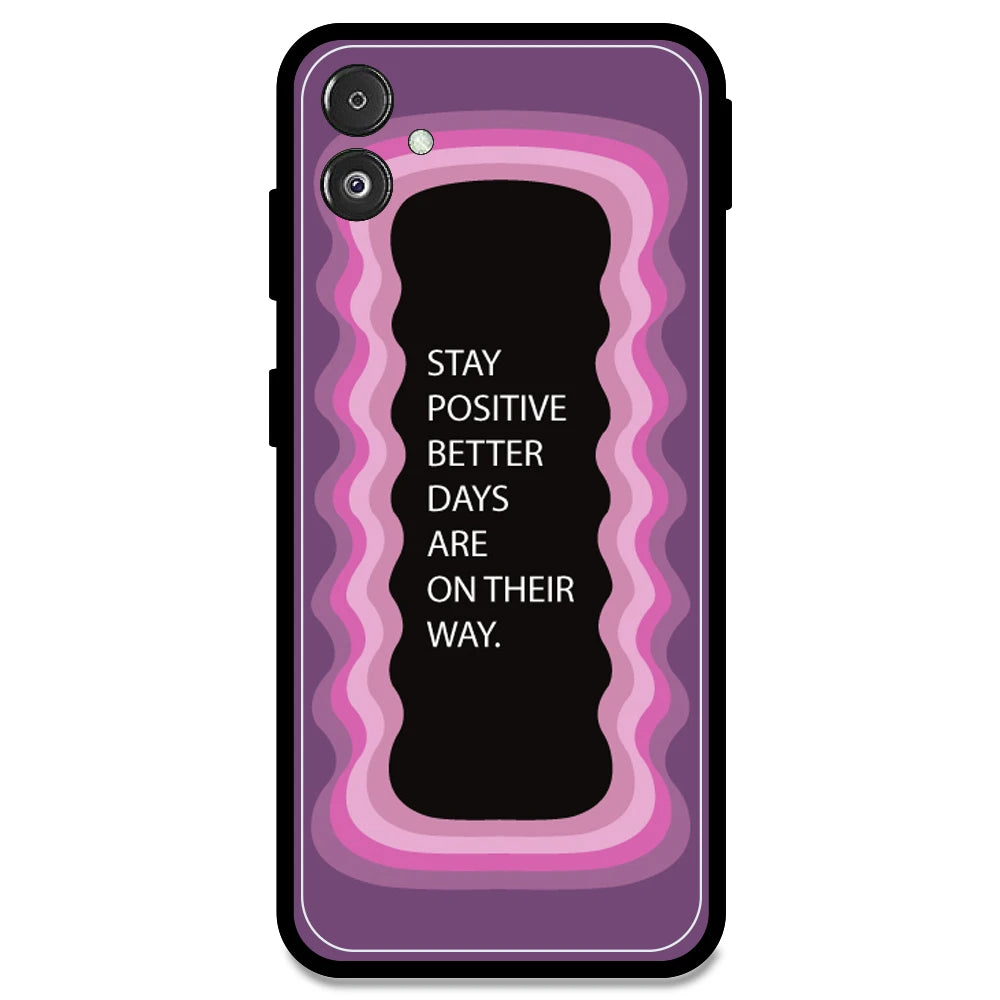 'Stay Positive, Better Days Are On Their Way' - Pink Armor Case For Samsung Models Samsung F14 5G