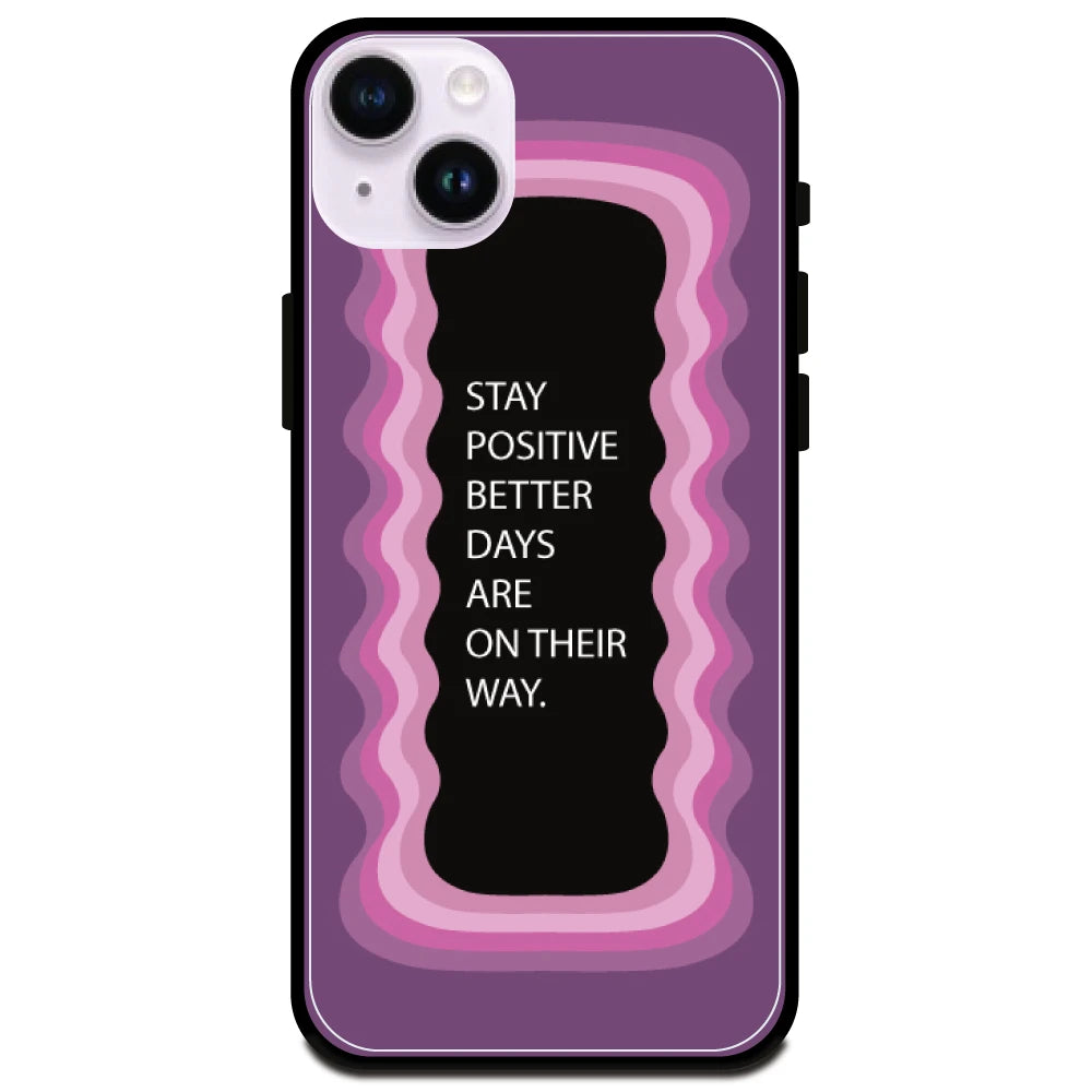 'Stay Positive, Better Days Are On Their Way' Pink - Glossy Metal Silicone Case For Apple iPhone Models Apple iphone 15 plus