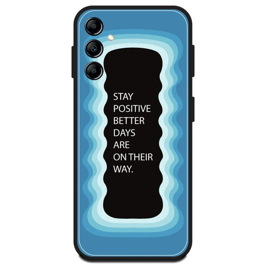 'Stay Positive, Better Days Are On Their Way' - Blue Armor Case For Samsung Models Samsung A14 5G