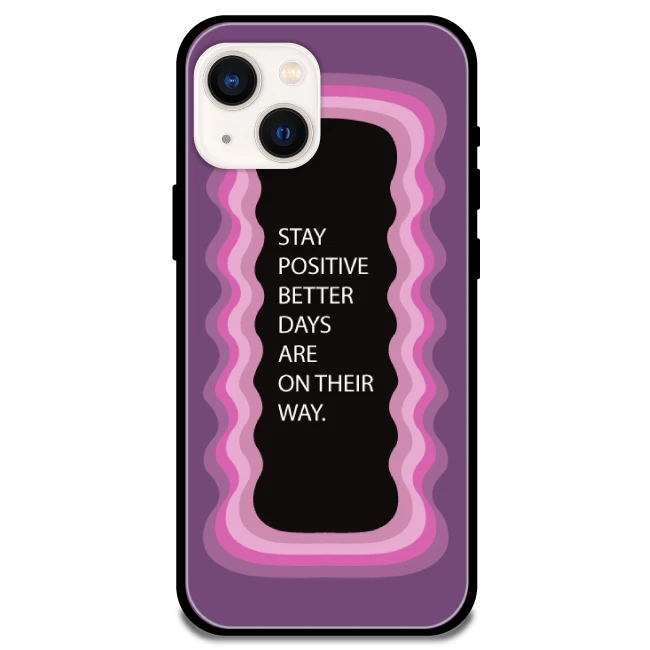 'Stay Positive, Better Days Are On Their Way' Pink - Glossy Metal Silicone Case For Apple iPhone Models Apple iphone 13