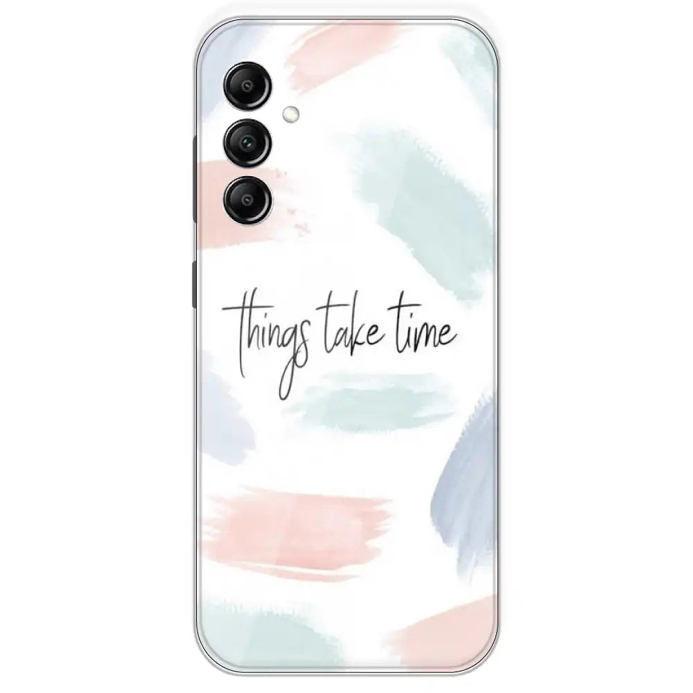 Things Take Time - Printed Silicone Case For Samsung Galaxy A14