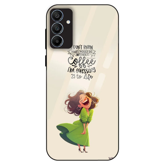Coffee Mood Quote - Glass Case For Samsung Galaxy A15