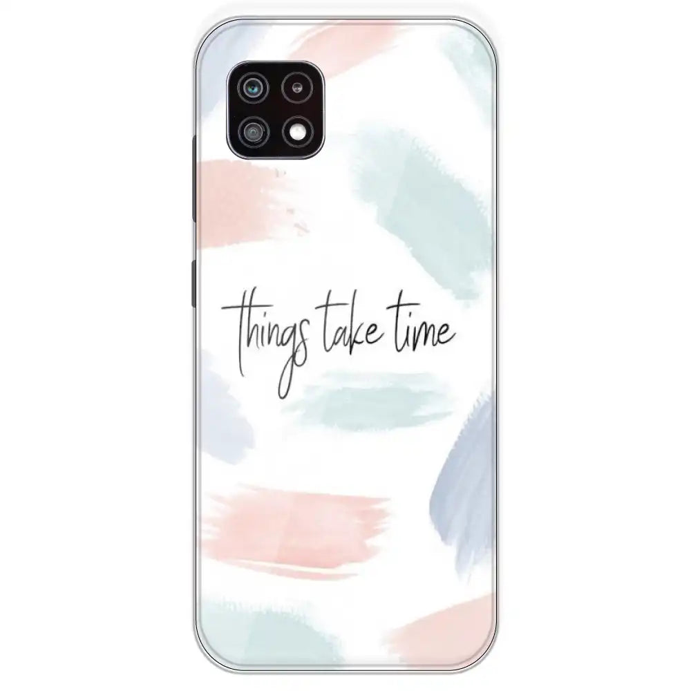 Things Take Time - Printed Silicone Case For Samsung Galaxy A22