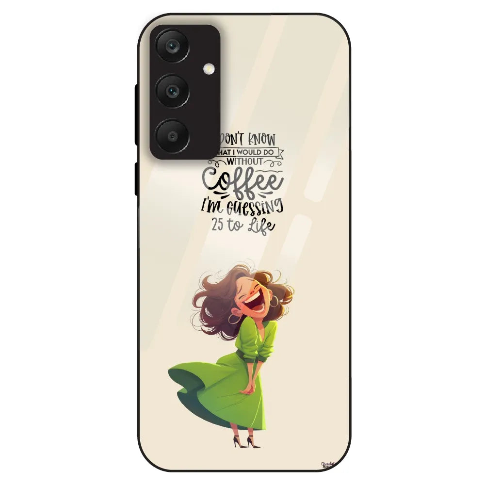 Coffee Mood Quote - Glass Case For Samsung Galaxy A25