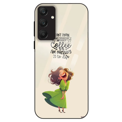 Coffee Mood Quote - Glass Case For Samsung Galaxy A25