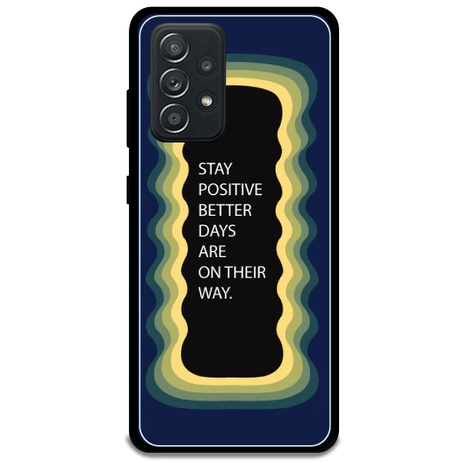 'Stay Positive, Better Days Are On Their Way' - Dark Blue Armor Case For Samsung Models Samsung Galaxy A52 5G