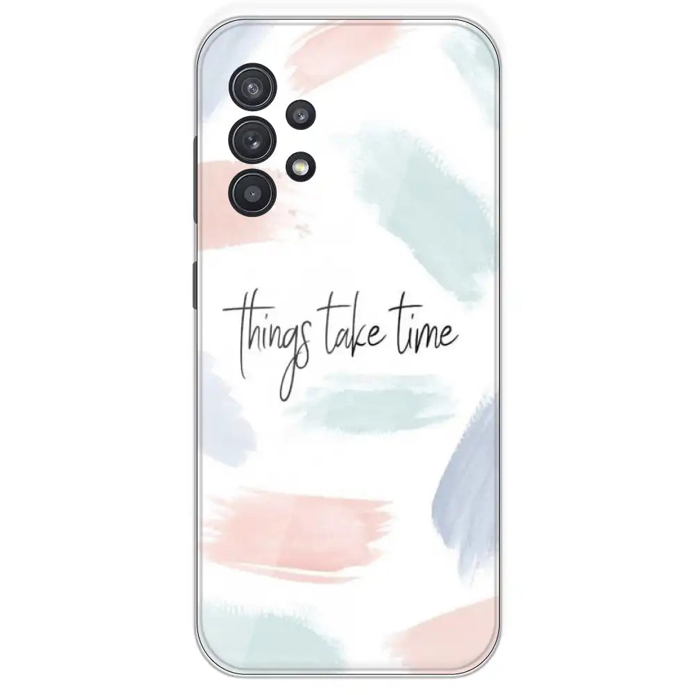 Things Take Time - Printed Silicone Case For Samsung Galaxy A32