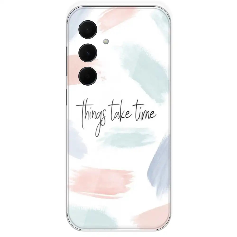 Things Take Time - Printed Silicone Case For Samsung Galaxy A35