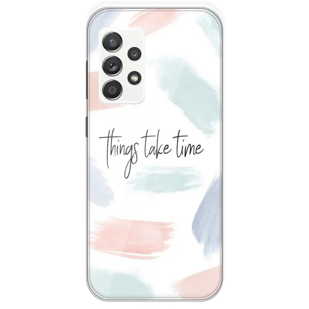 Things Take Time - Printed Silicone Case For Samsung Galaxy A52