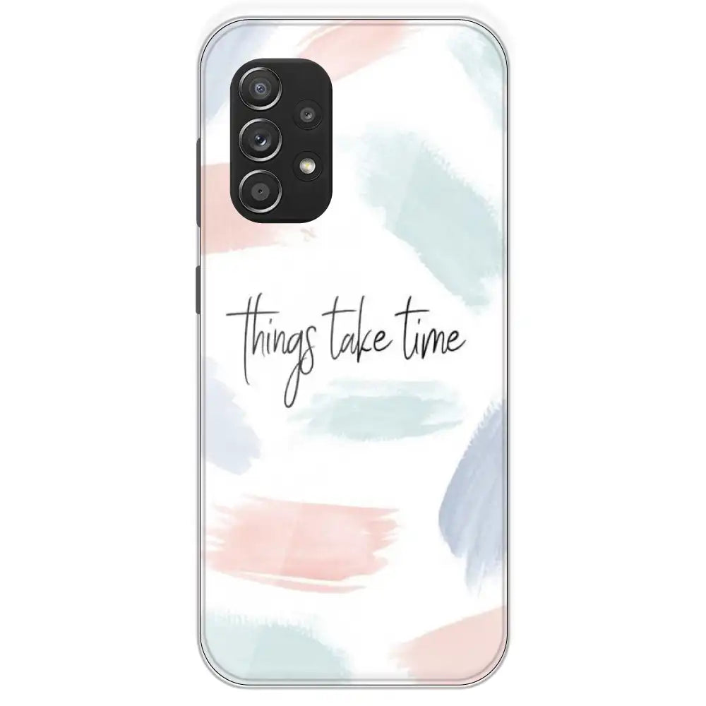 Things Take Time - Printed Silicone Case For Samsung Galaxy A52S
